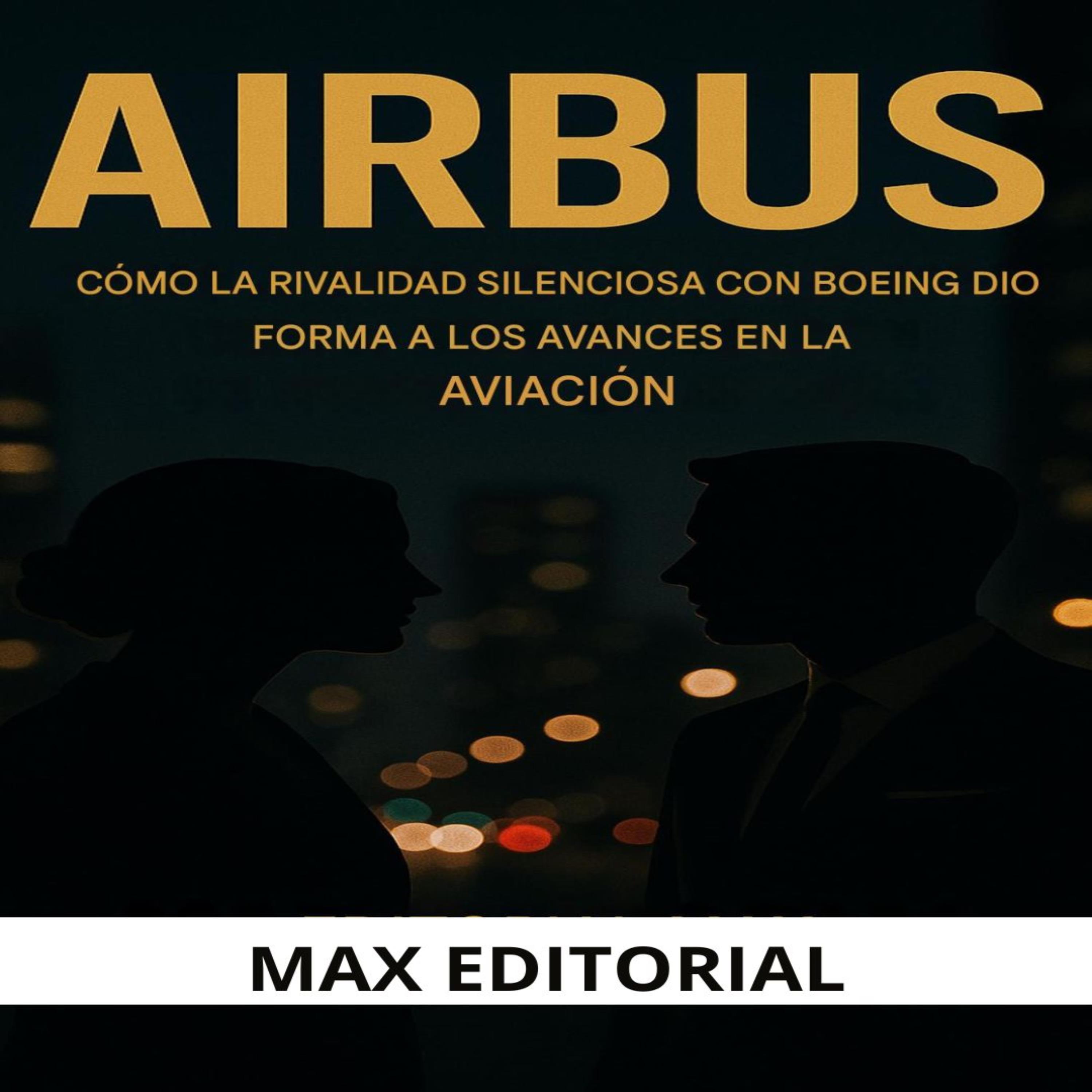 Airbus: Cómo la rivalidad silenciosa con Boeing influyó en los avances de la aviación