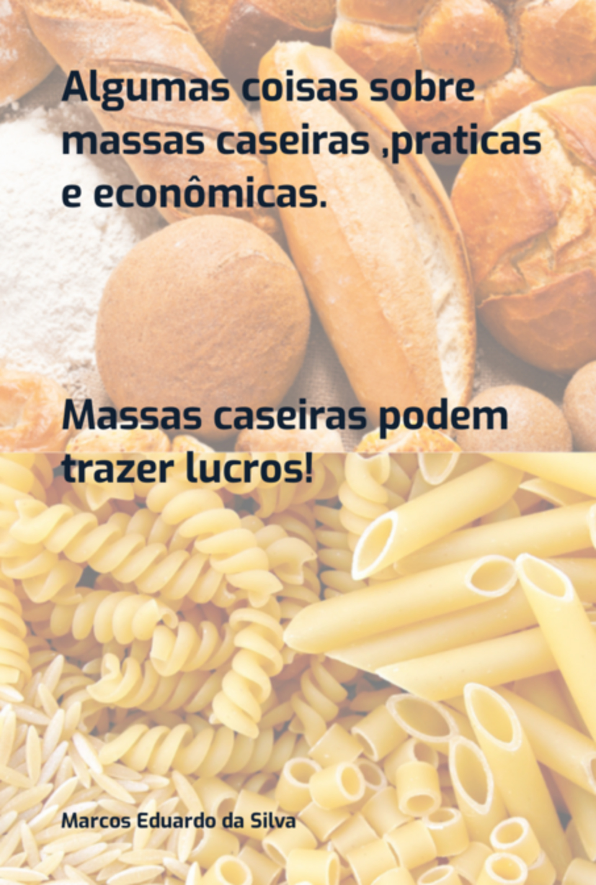 Alguma Coisa Sobre Massas Caseira ,pratica E Econômica