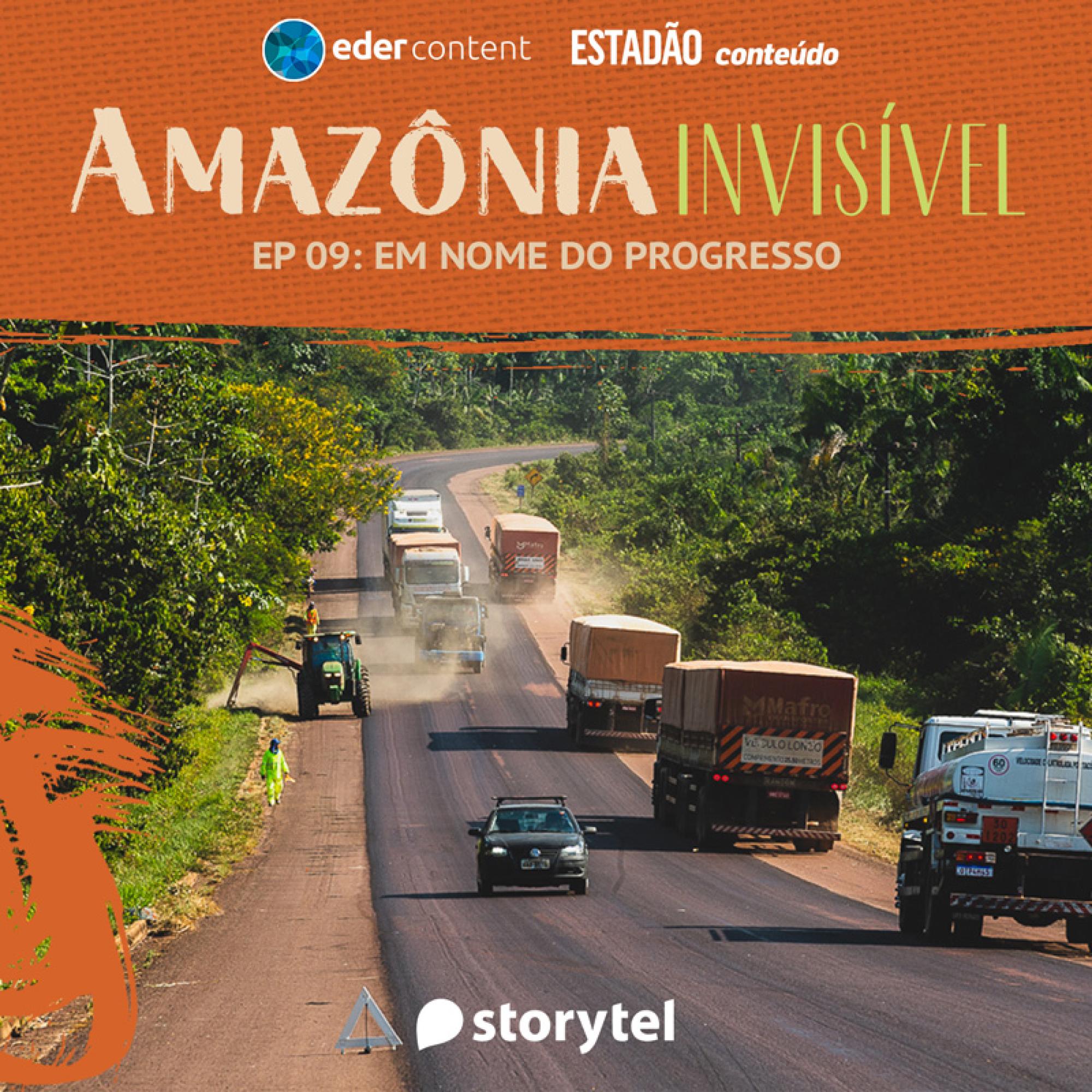 Amazônia Invisível - EP 09: Em nome do progresso