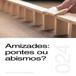 Amizades: pontes ou abismos? - Sermão 024