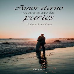 Amor eterno de apenas uma das partes