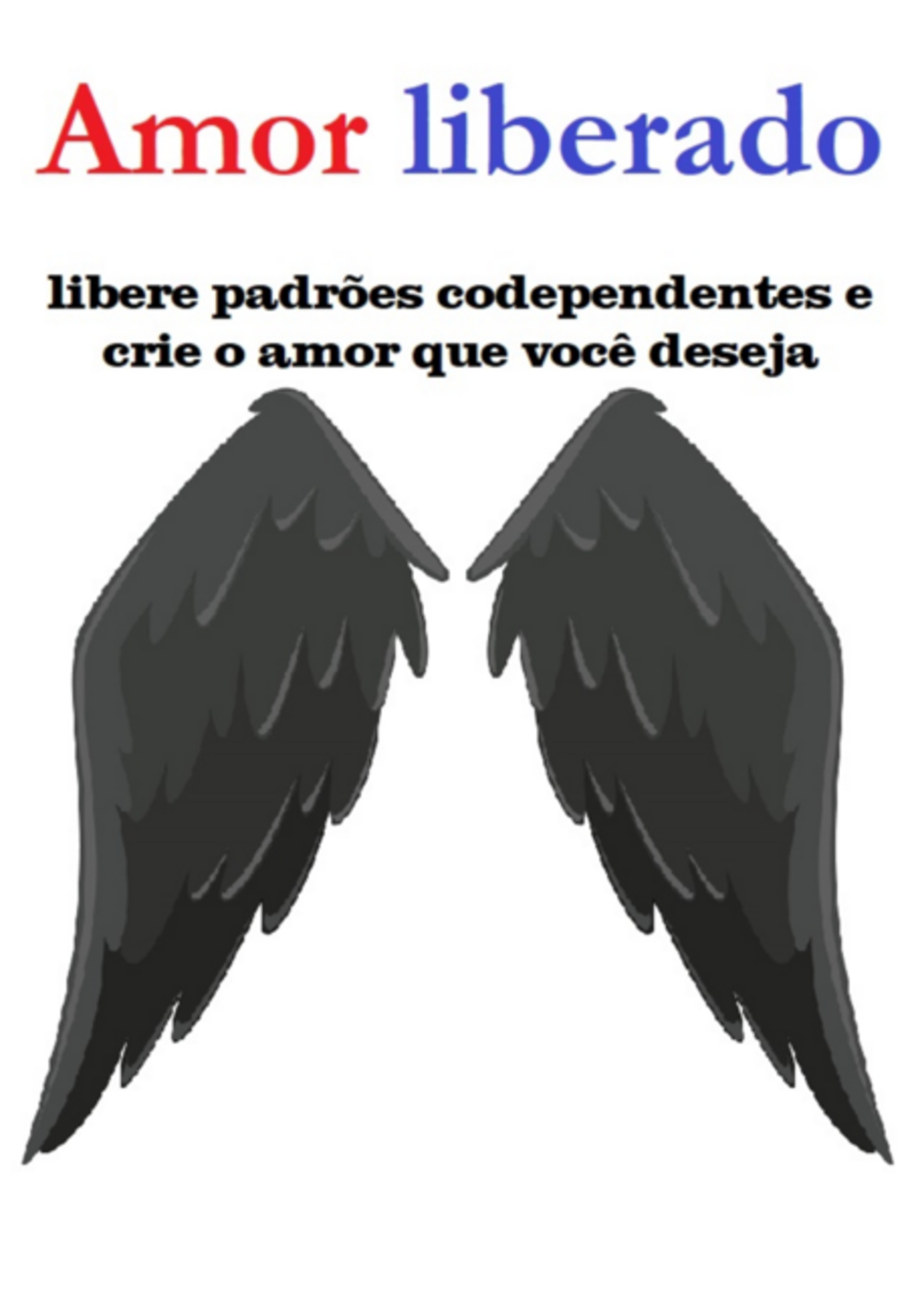 Amor Liberado Libere Padrões Codependentes E Crie O Amor Que Você Deseja