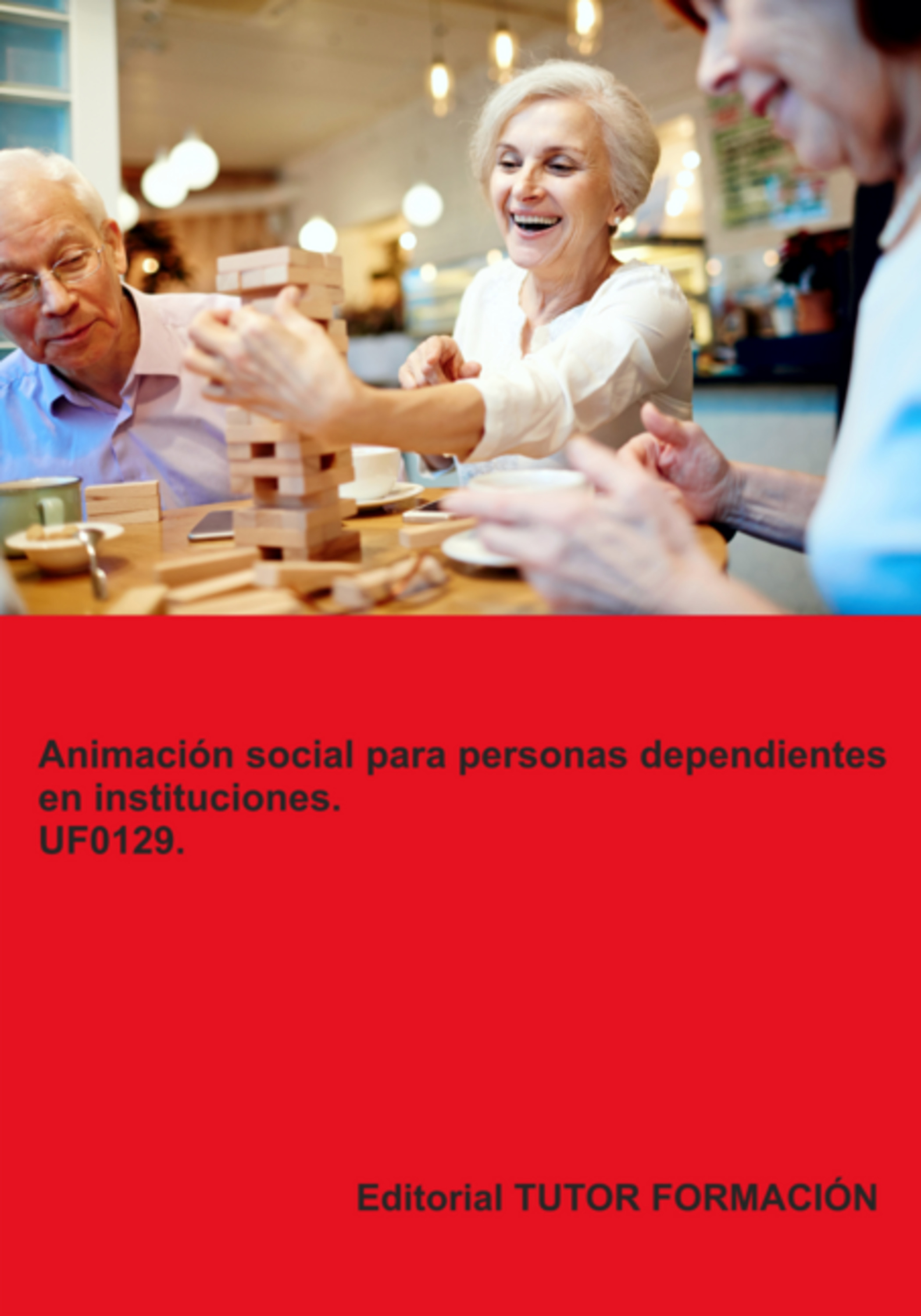 Animación Social Para Personas Dependientes En Instituciones. Uf0129.