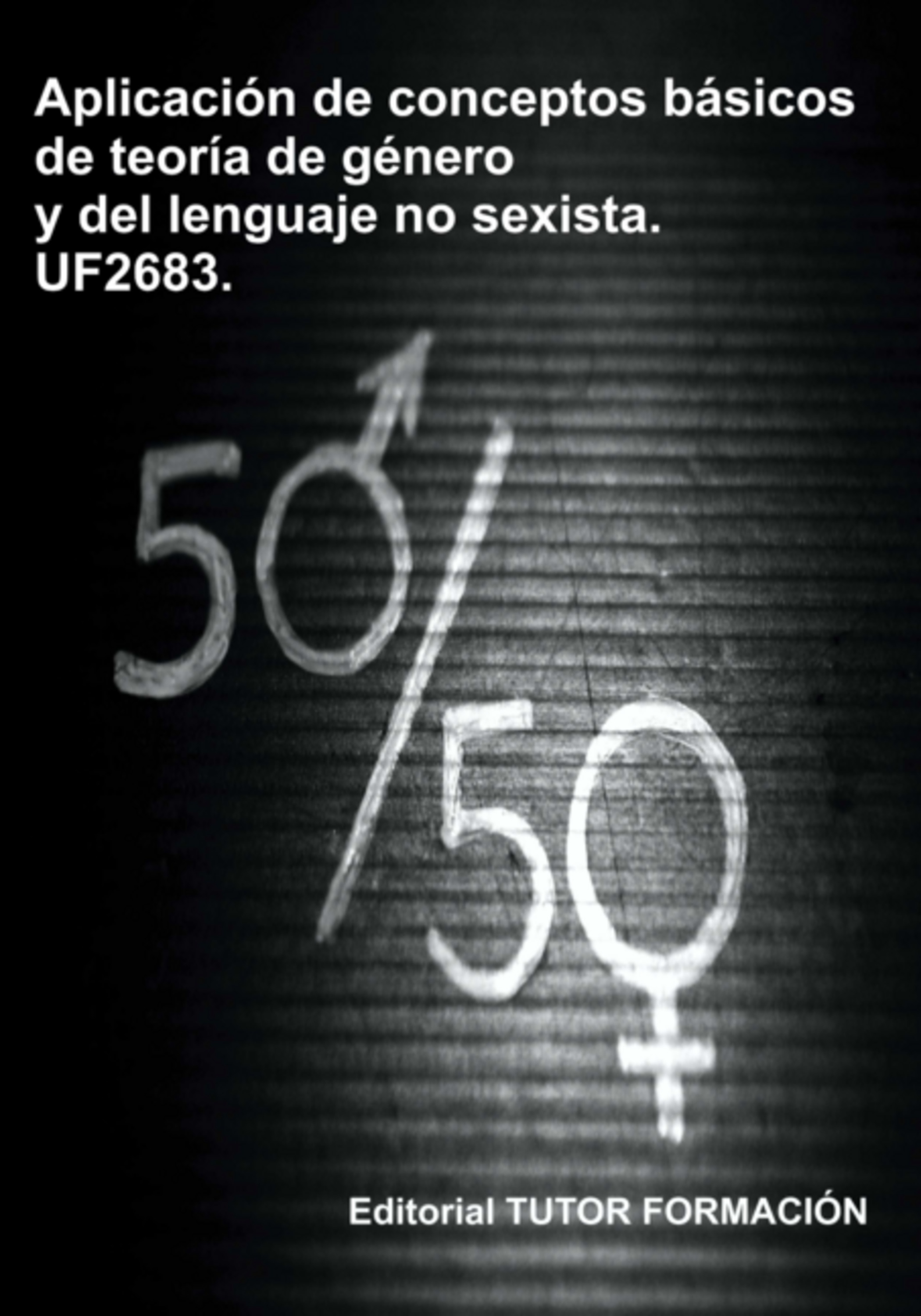 Aplicación De Conceptos Básicos De La Teoría De Género Y Del Lenguaje No Sexista. Uf2683.