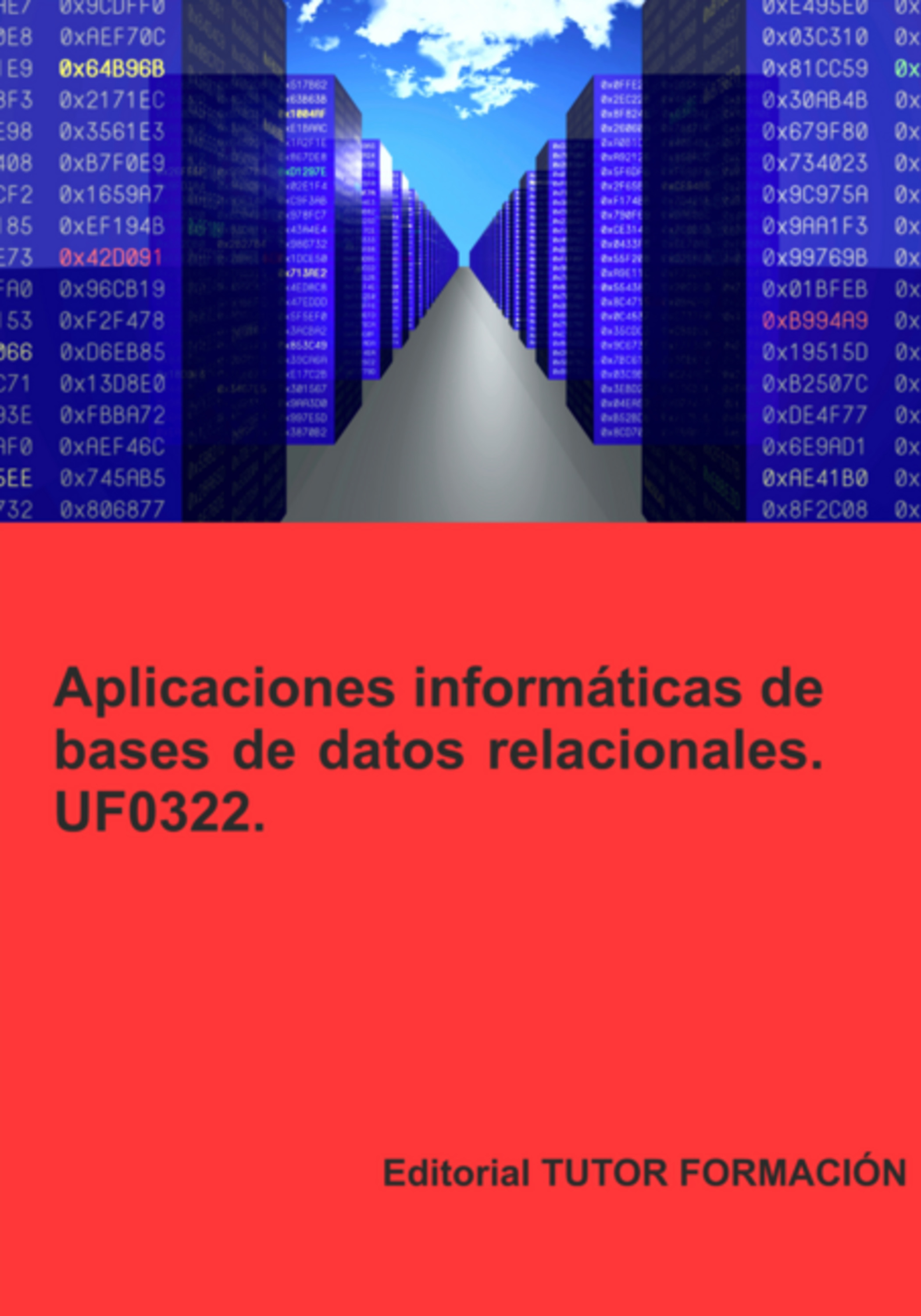 Aplicaciones Informáticas De Bases De Datos Relacionales. Uf0322.