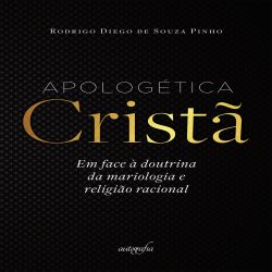 Apologética Cristã em face à doutrina da mariologia e religião racional