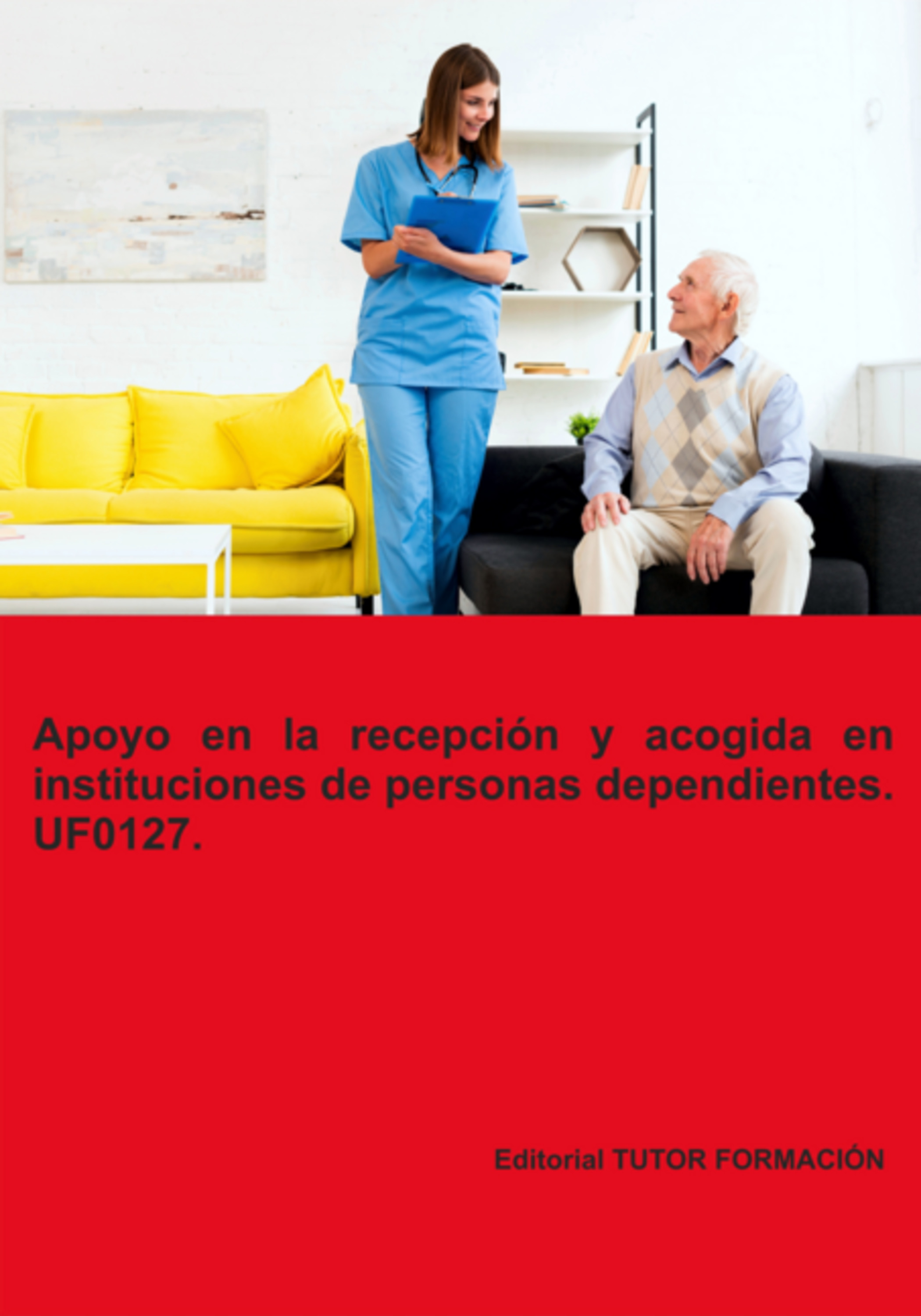 Apoyo En La Recepción Y Acogida En Instituciones De Personas Dependientes. Uf0127.