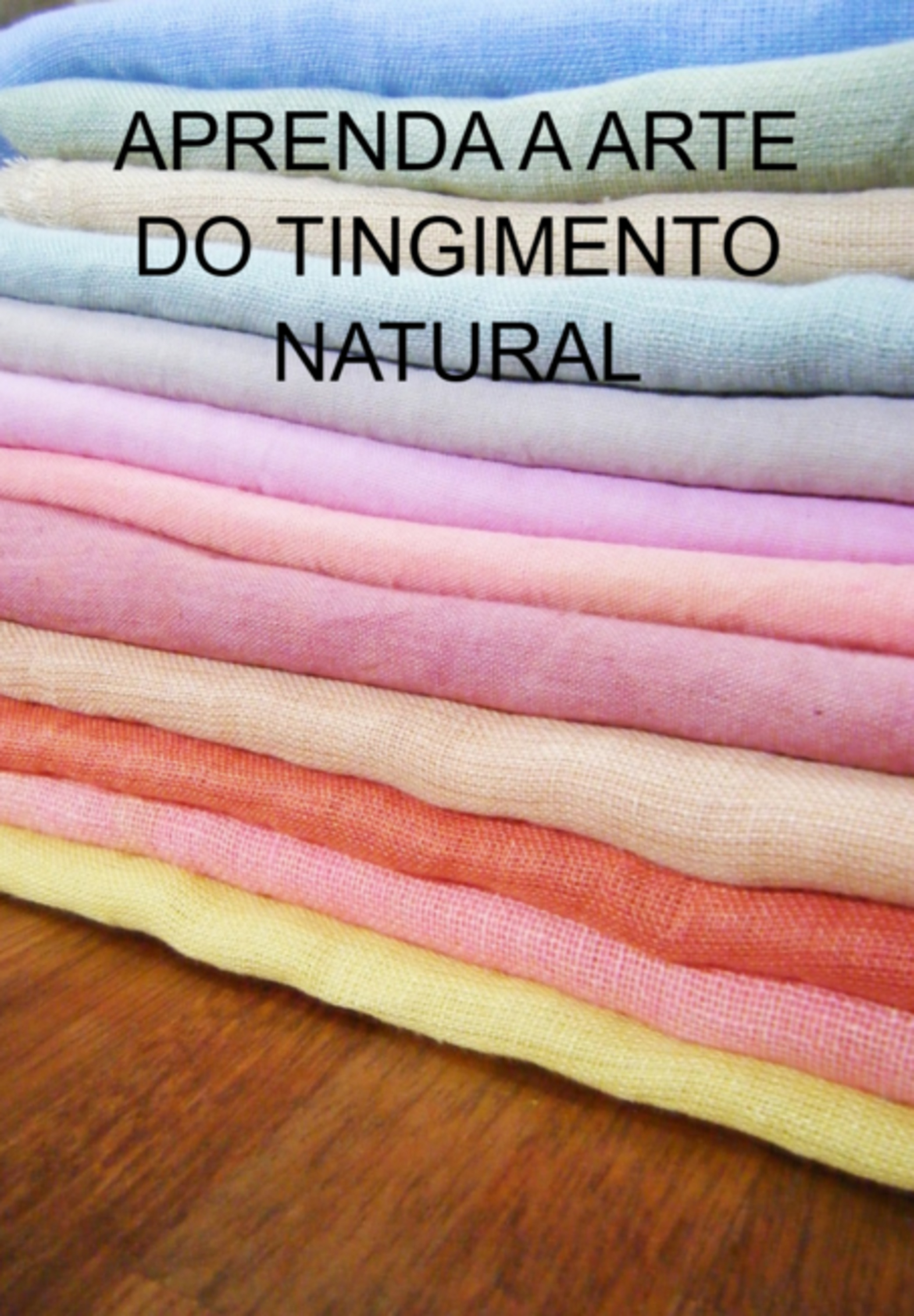 Aprenda A Arte Do Tingimento Natural