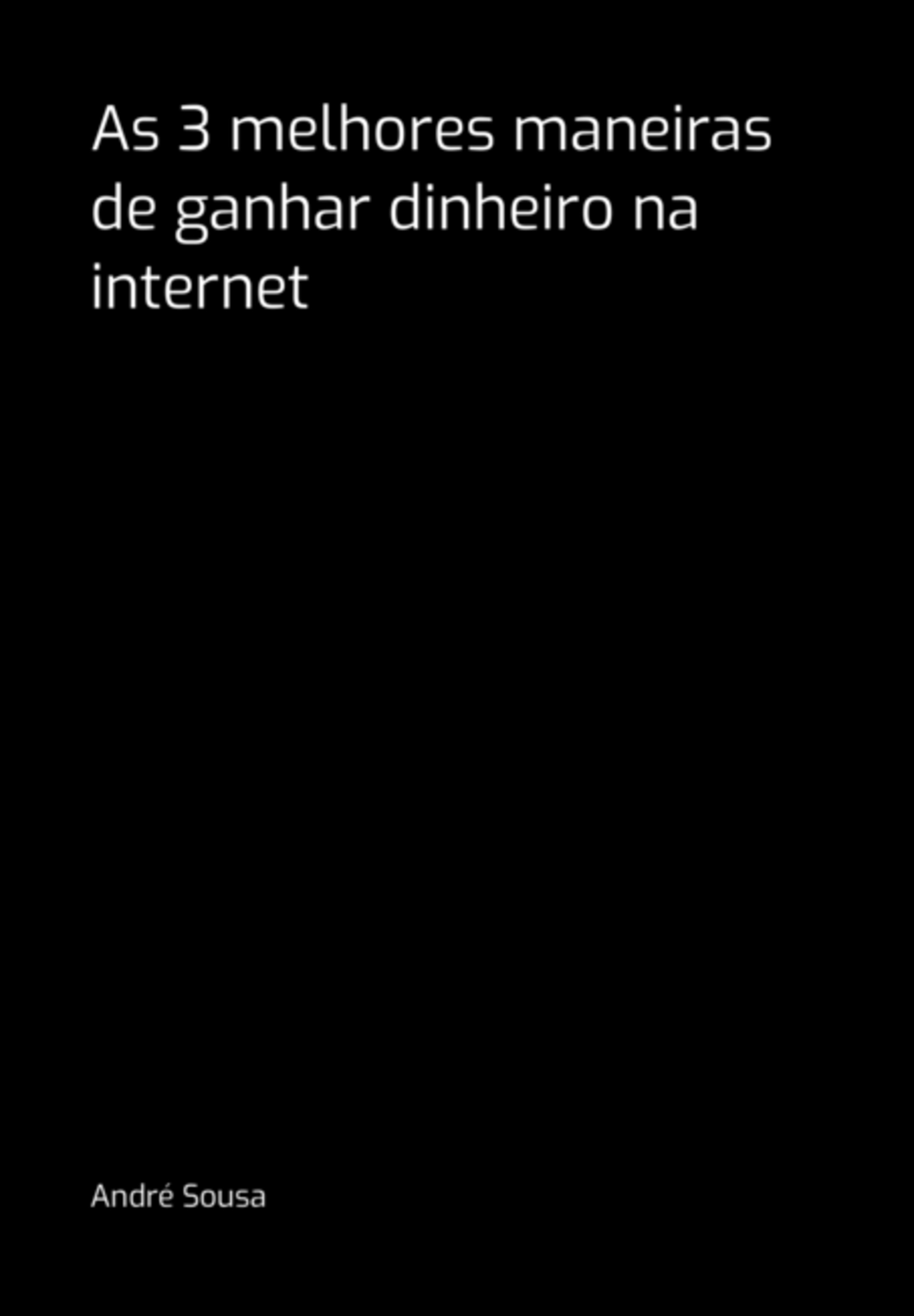 As 3 Melhores Maneiras De Ganhar Dinheiro Na Internet