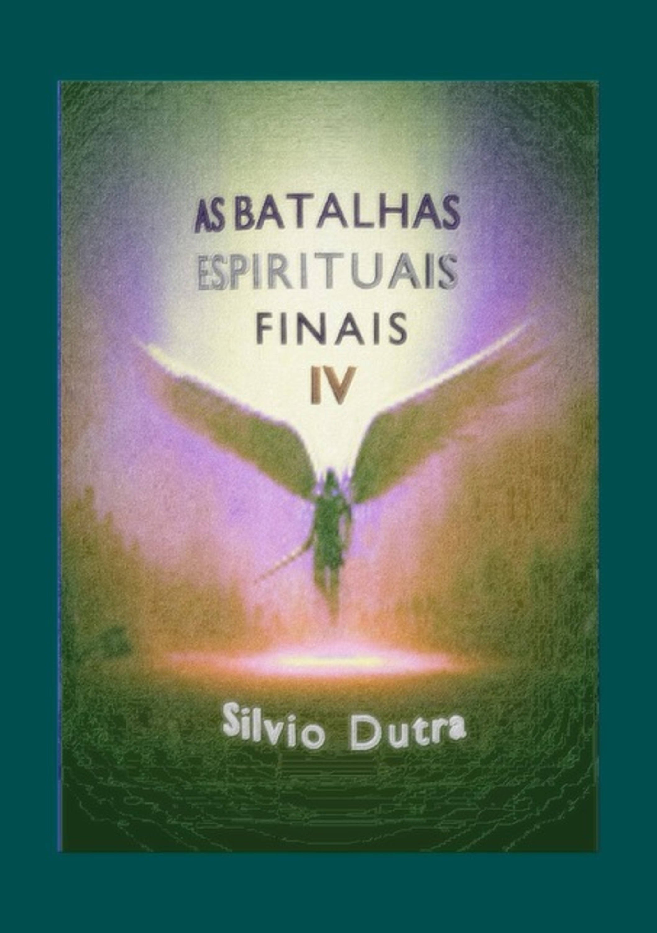As Batalhas Espirituais Finais - Parte 4