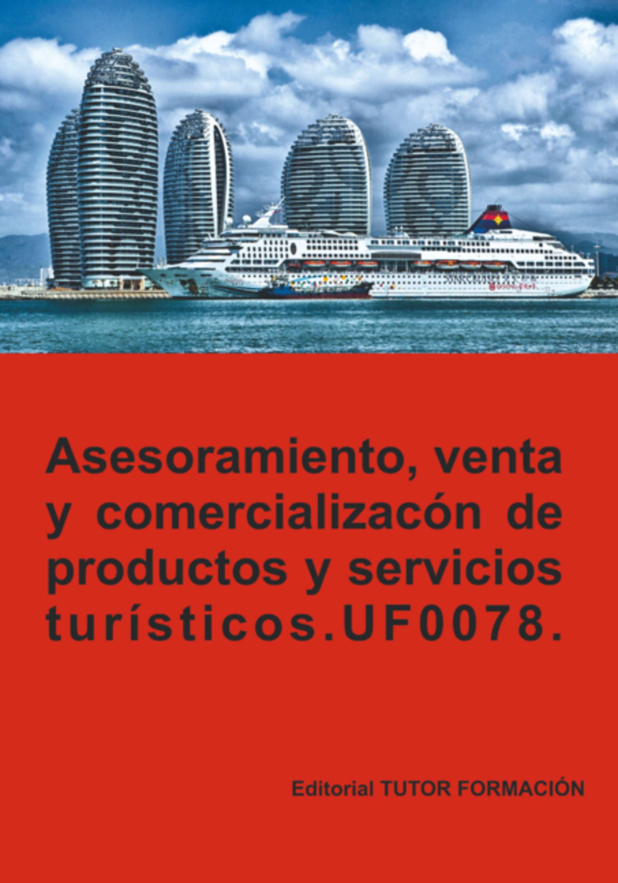 Asesoramiento, Venta Y Comercialización De Productos Y Servicios Turísticos. Uf0078.