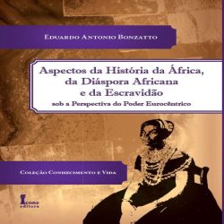 Aspectos da História da África, da Diáspora Africana e da Escravidão Sob a Perspectiva do Poder Eurocêntrico
