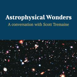 Astrophysical Wonders - A Conversation with Scott Tremaine