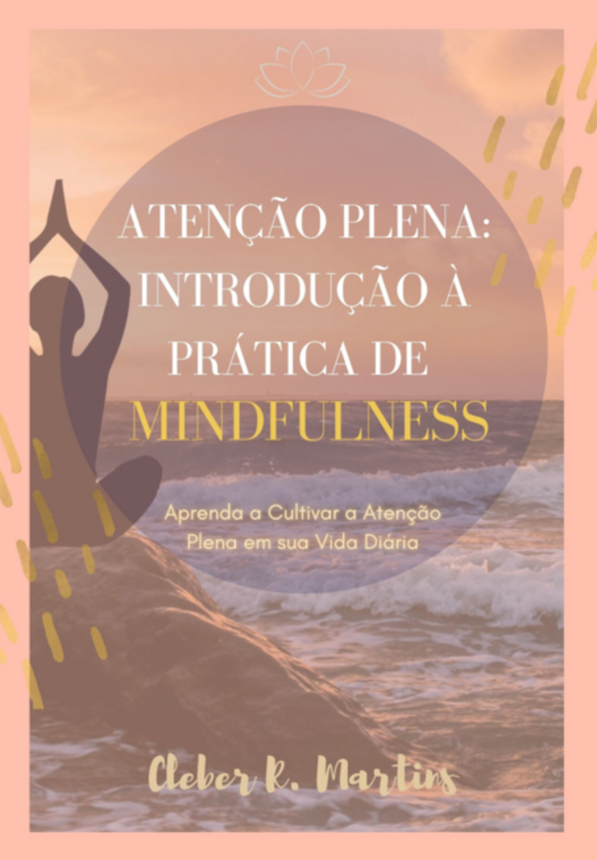 Atenção Plena: Introdução À Prática De Mindfulness - Ebook