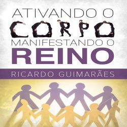 Ativando o corpo manifestando o Reino