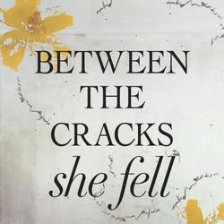 Between the Cracks She Fell