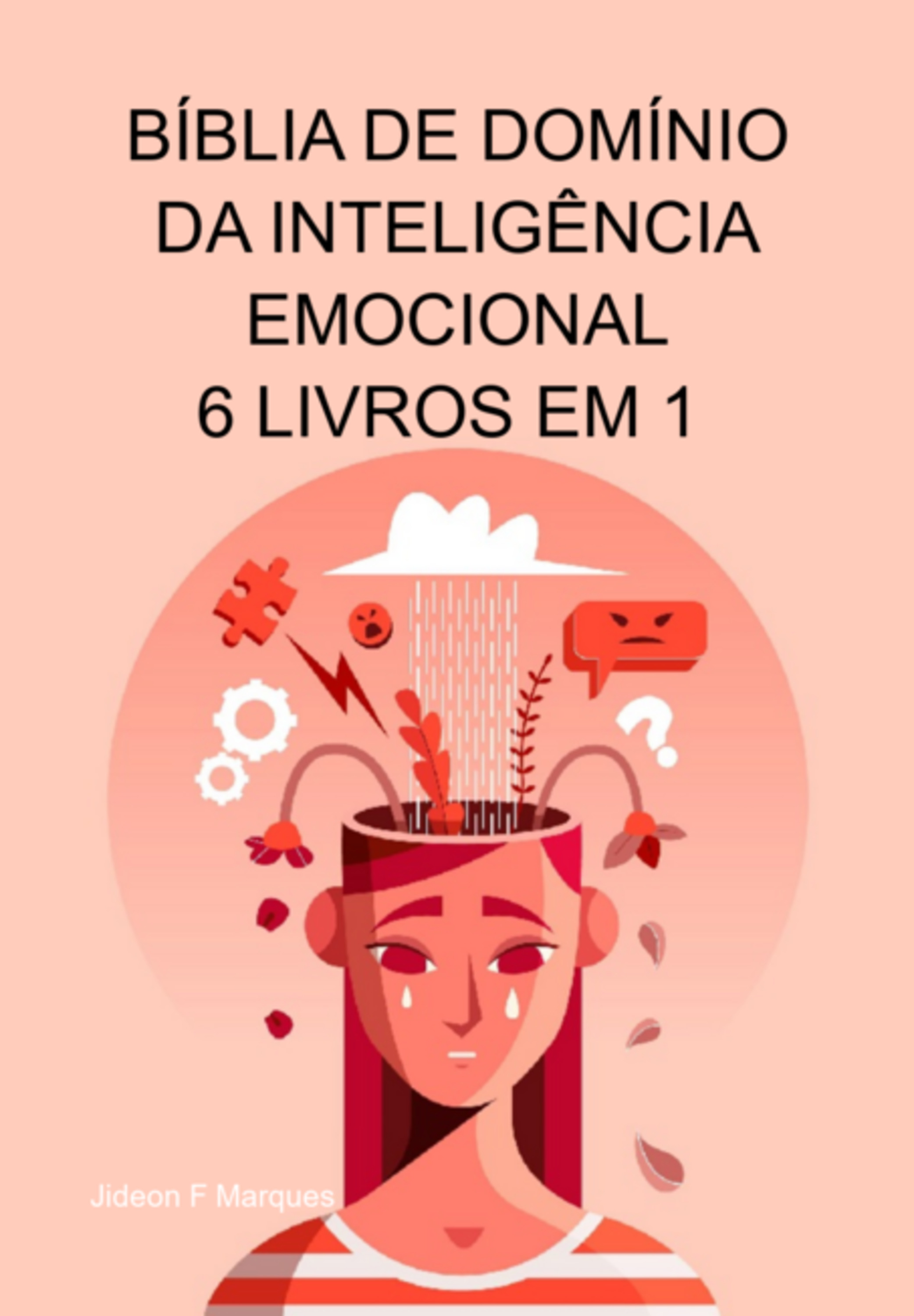 Bíblia De Domínio Da Inteligência Emocional 6 Livros Em 1 A Psicologia Da Persuasão, Como Analisar Pessoas, O Guia De Sobrevivência Dos Empatas, Dbt, Psicologia Negra, Controle Da Raiva, Manipulação, 