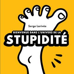 Bienvenue dans l’univers de la stupidité