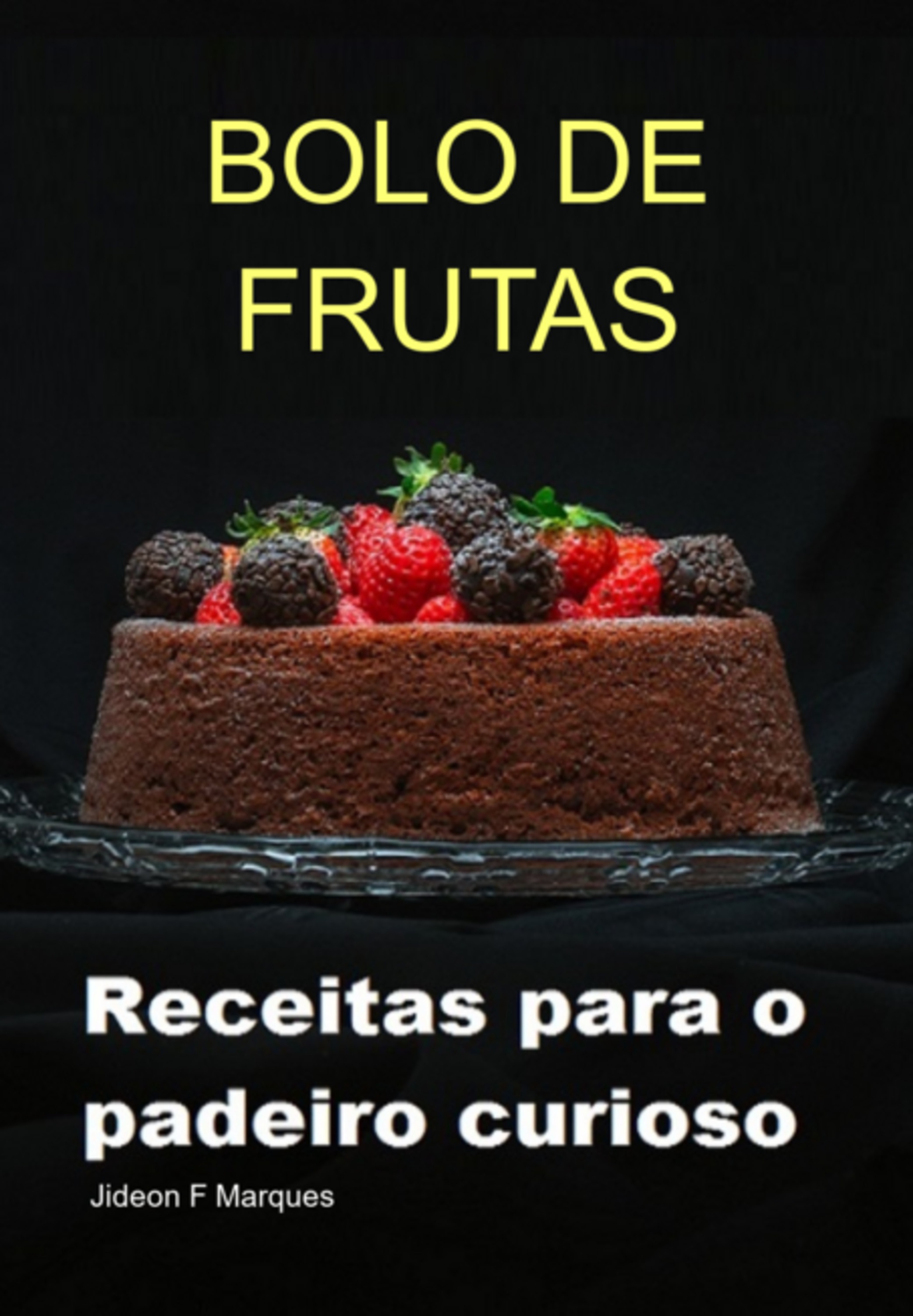 Bolo De Frutas: Receitas Para O Padeiro Curioso