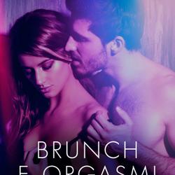 Brunch e orgasmi - 3 brevi racconti erotici in collaborazione con Erika Lust