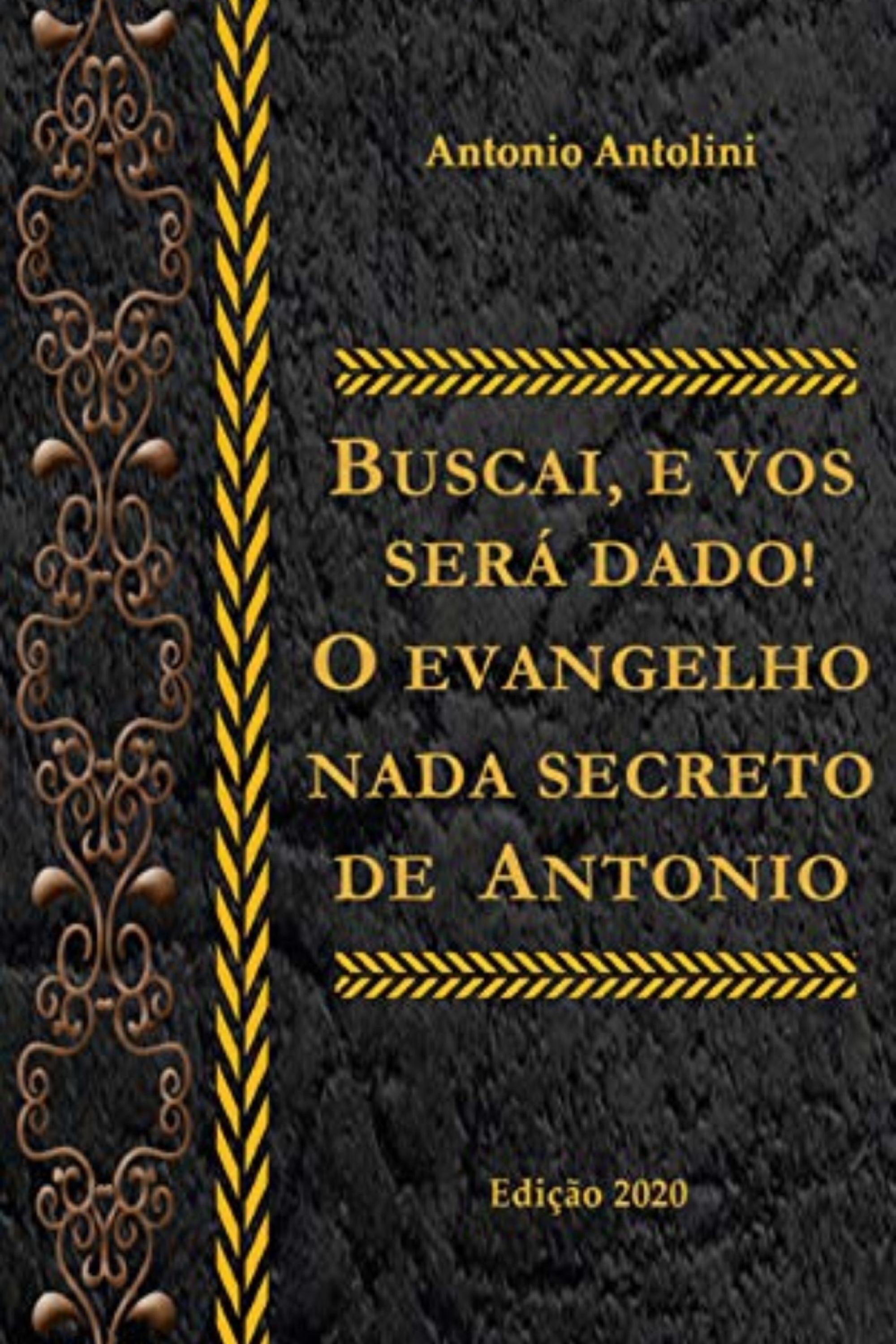 Buscai e Vos Será Dado!: O Evangelho Nada Secreto de Antonio