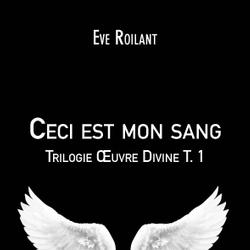 Ceci est mon sang - Trilogie Œuvre Divine T. 1