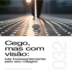 Cego, mas com visão: lute incessantemente pelo seu milagre! -Sermão 032