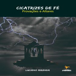 Cicatrizes de Fé – Provações e Altares