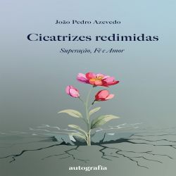 Cicatrizes redimidas - Superação, Fé e Amor