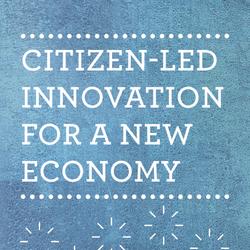 Citizen-Led Innovation for a New Economy