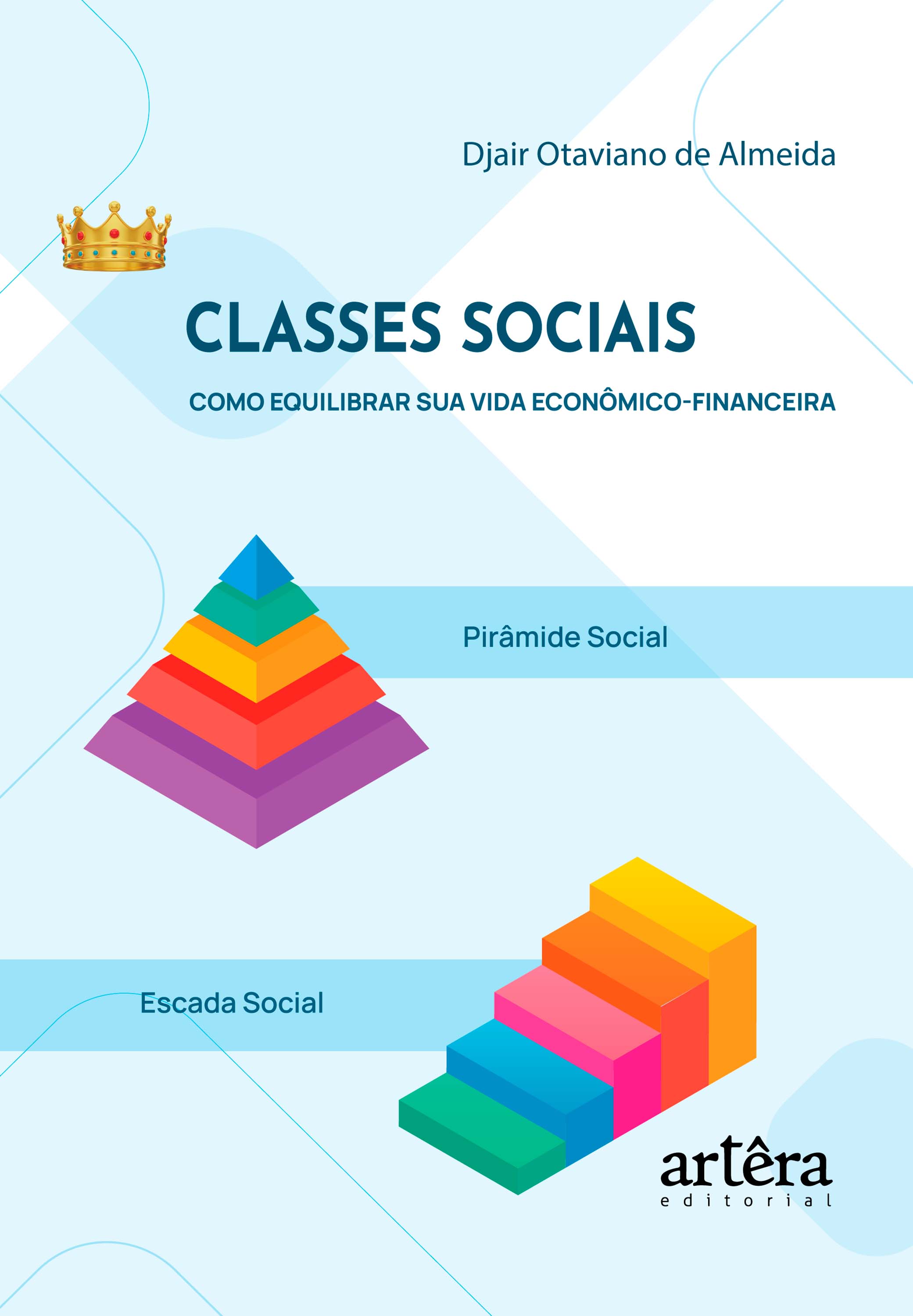 Classes Sociais – Como Equilibrar sua Vida Econômico-Financeira: A Pirâmide Social e a Escada Social