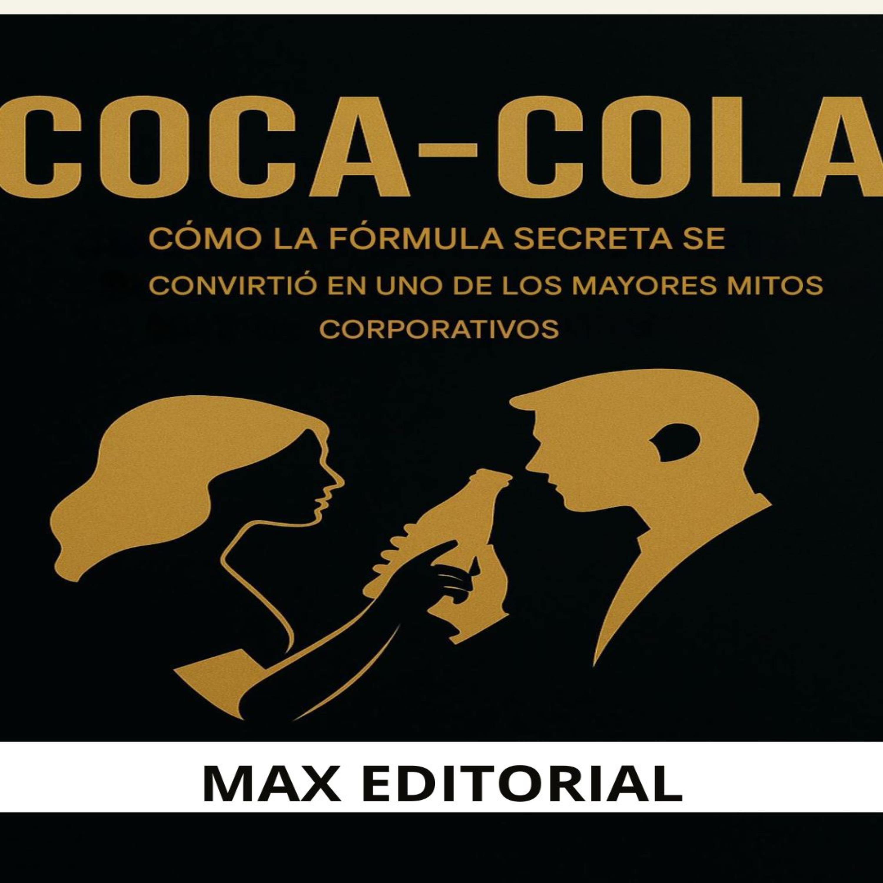 COCA-COLA: CÓMO LA FÓRMULA SECRETA SE CONVIRTIÓ EN UNO DE LOS MAYORES MITOS CORPORATIVOS