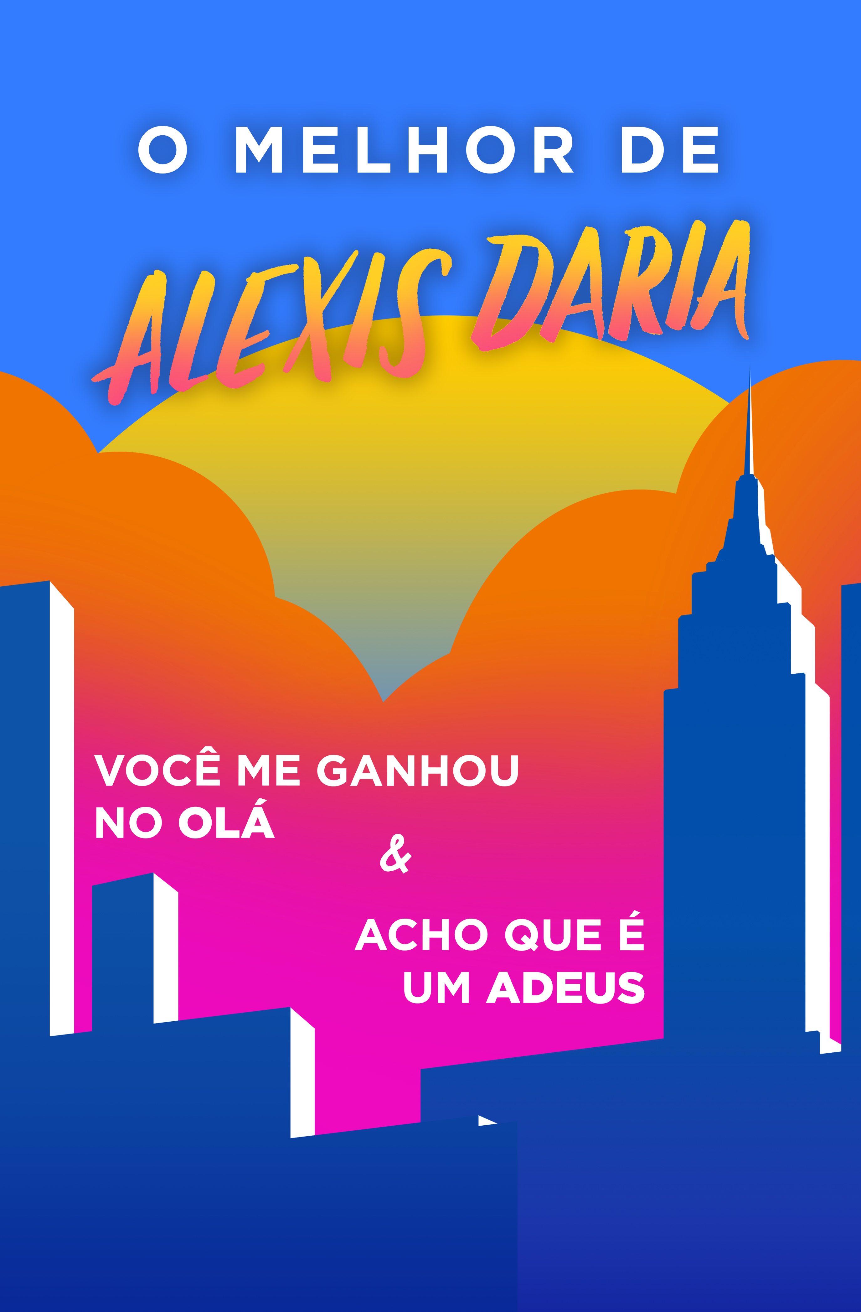 Coleção O Melhor de Alexis Daria (Acho que é um adeus e Você me ganhou no olá)