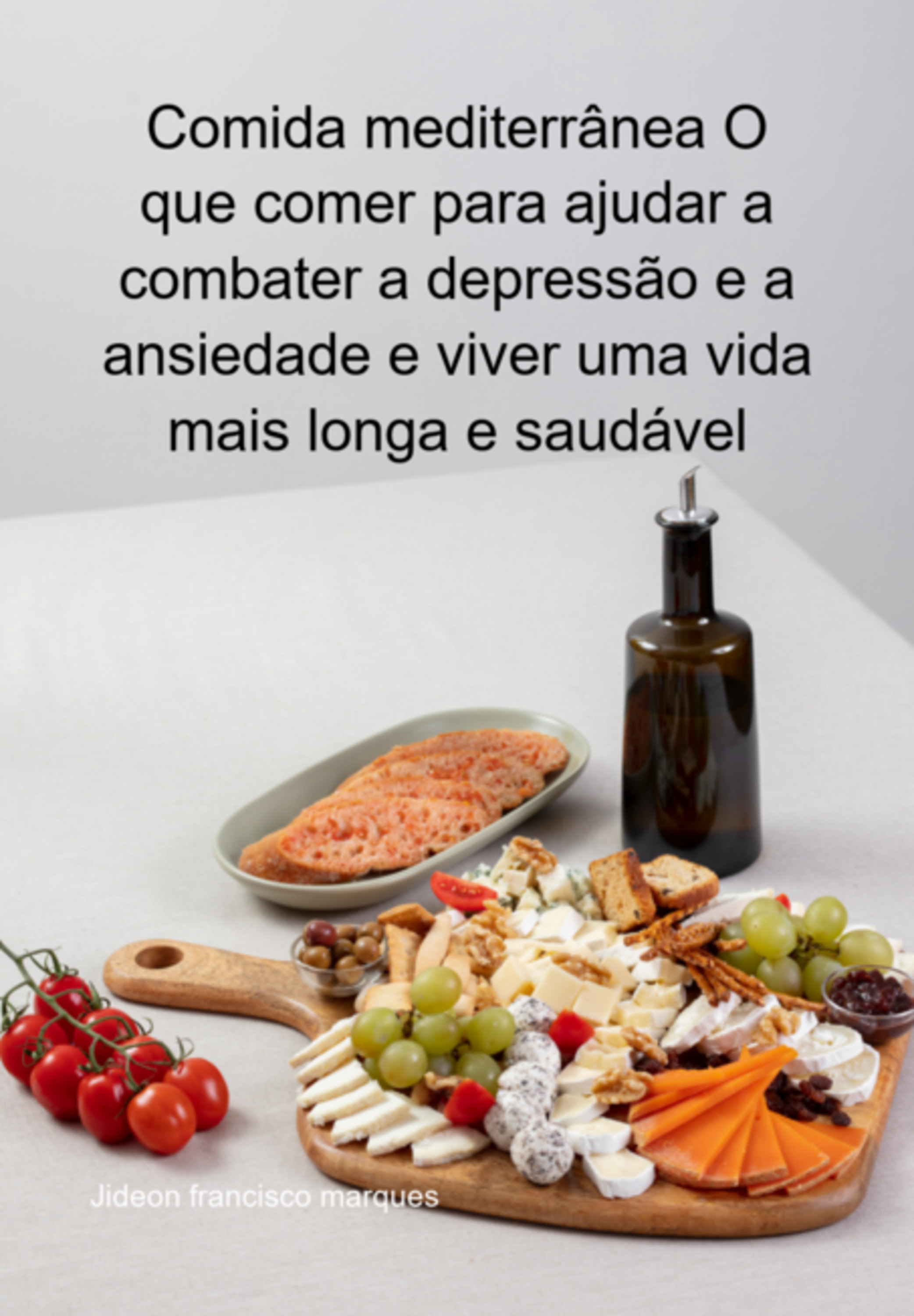 Comida Mediterrânea O Que Comer Para Ajudar A Combater A Depressão E A Ansiedade E Viver Uma Vida Mais Longa E Saudável