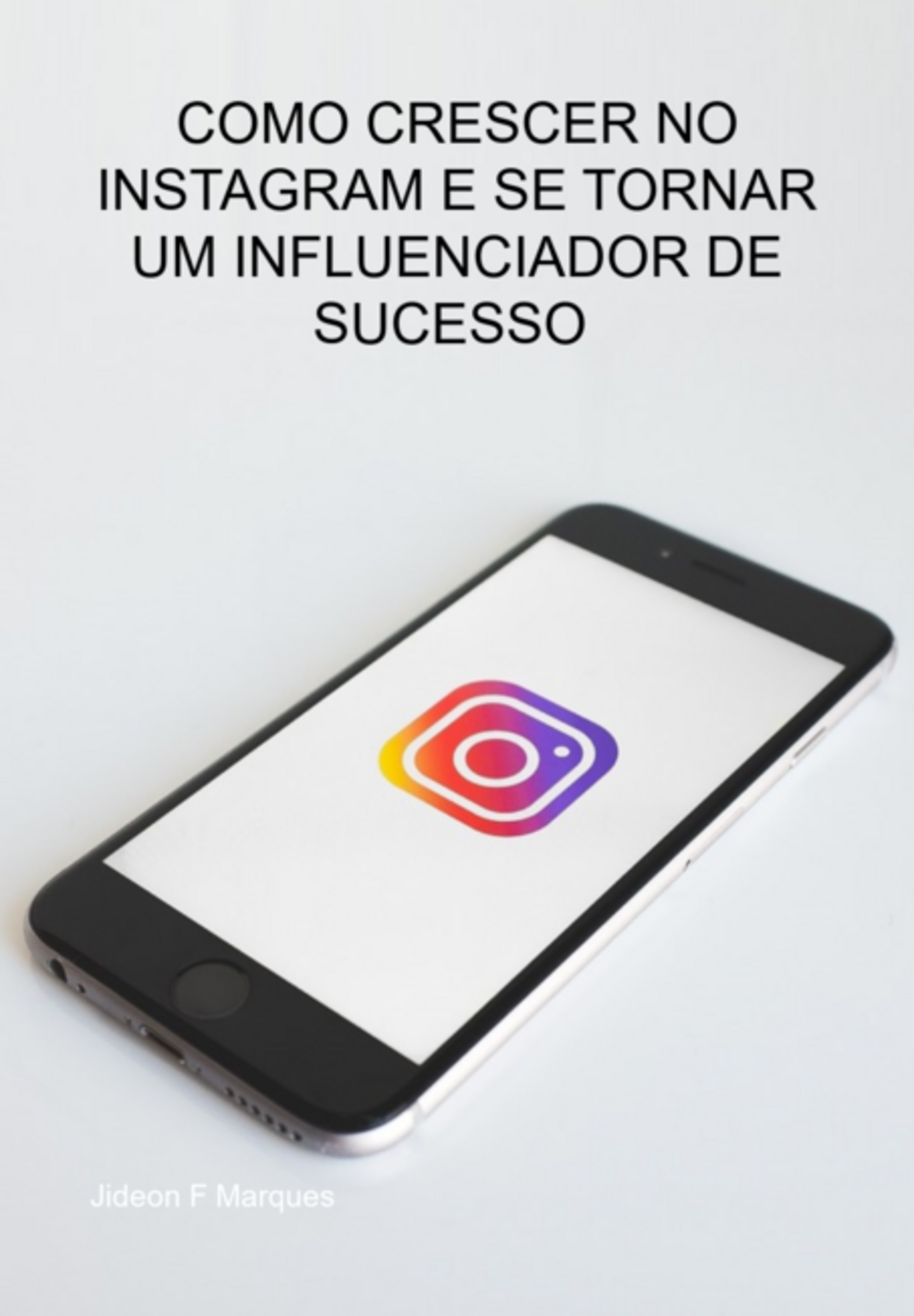 Como Crescer No Instagram E Se Tornar Um Influenciador De Sucesso No Instagram