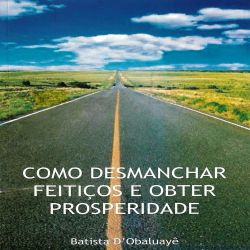 Como desmanchar feitiços e obter prosperidade