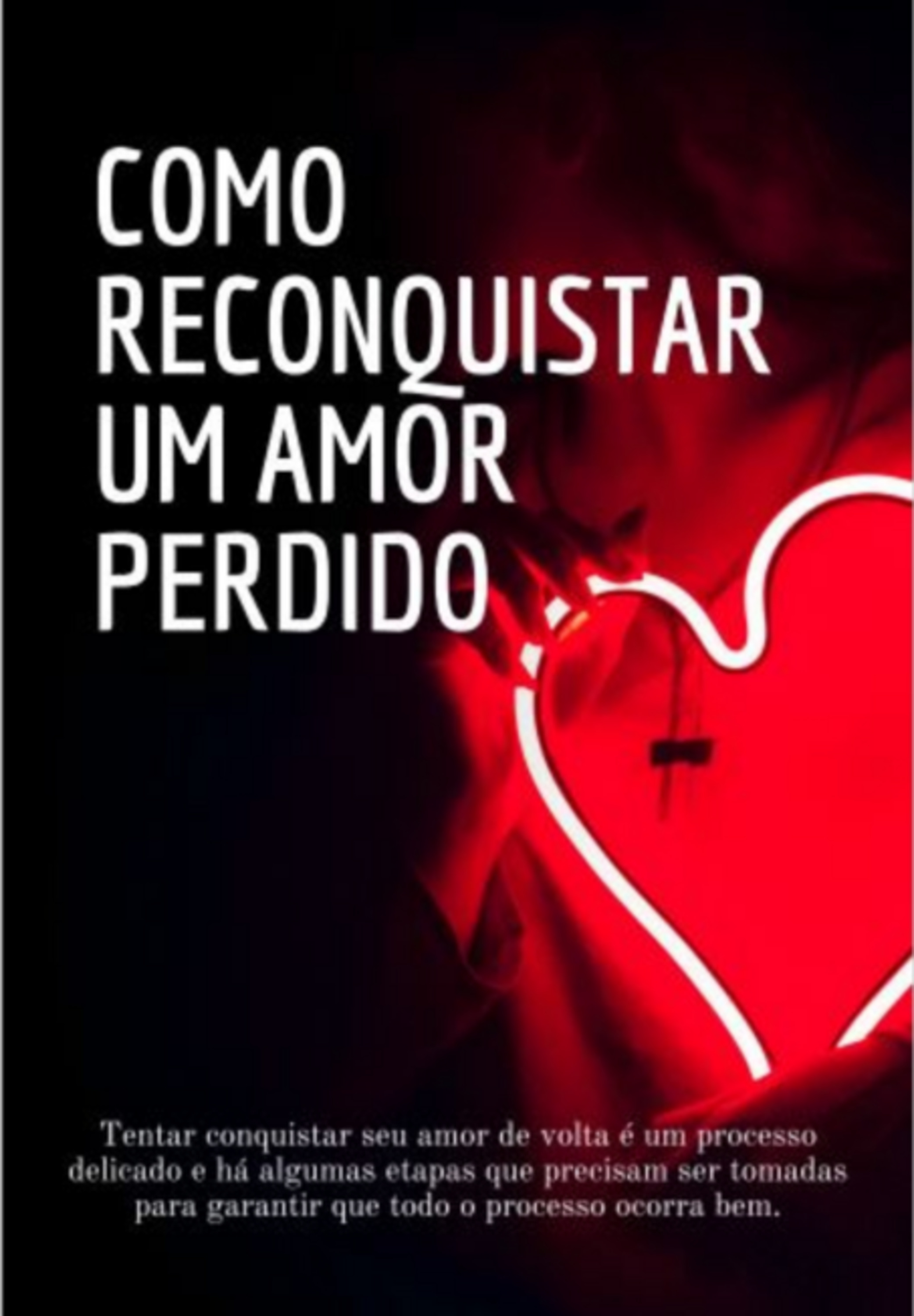 Como Reconquistar Um Amor Perdido!