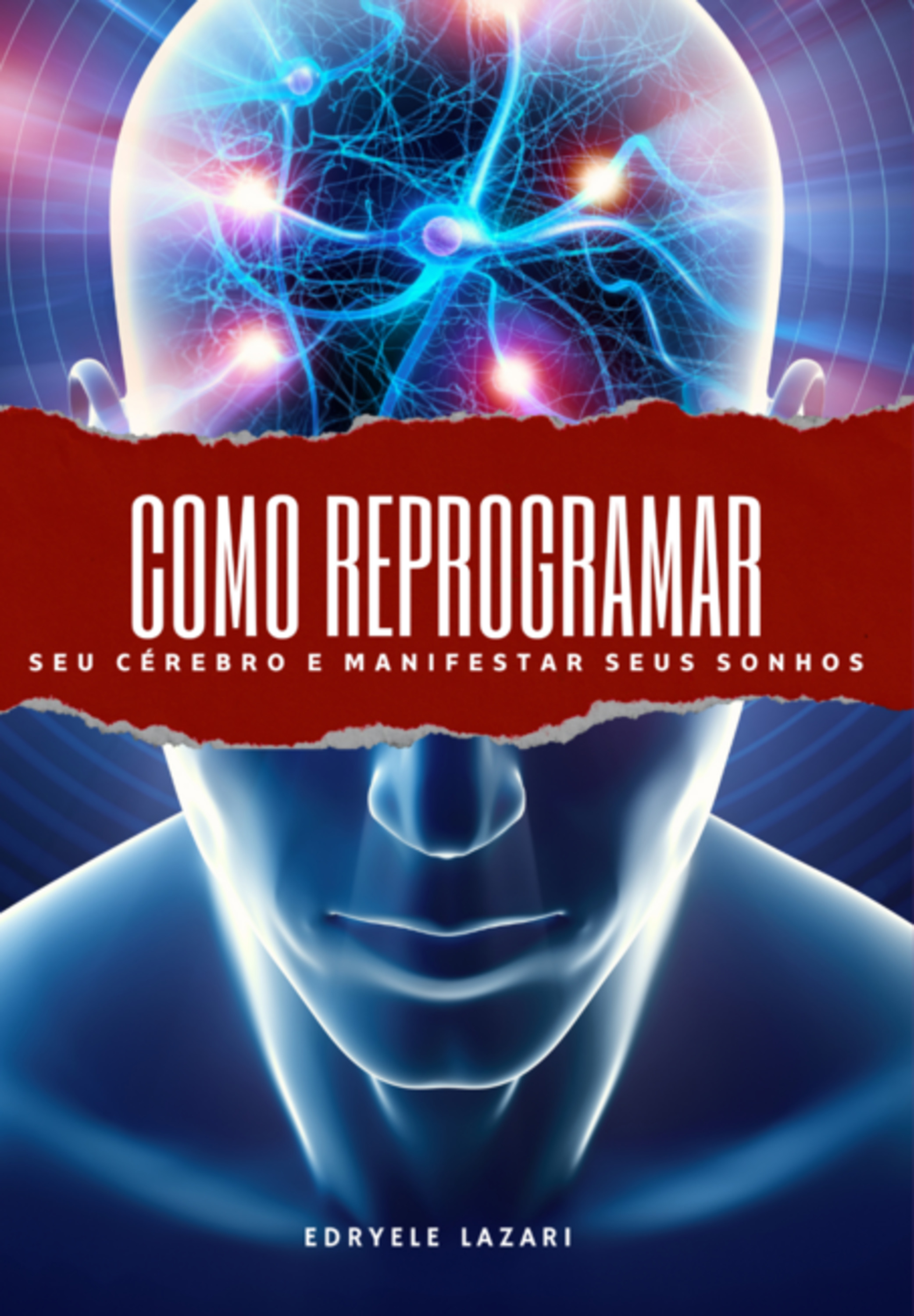 Como Reprogramar Seu Cérebro E Manifestar Seus Sonhos