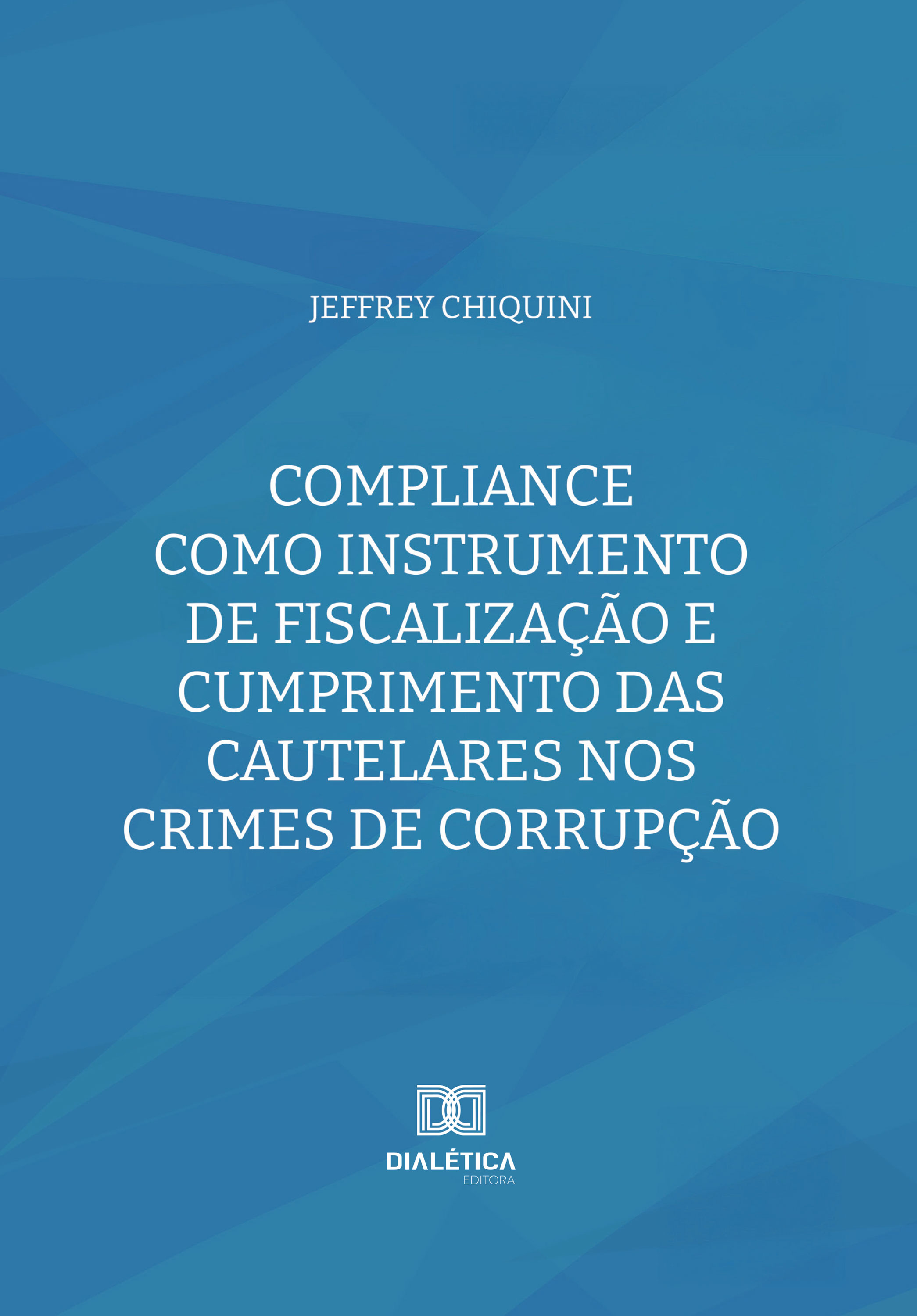 Compliance como Instrumento de Fiscalização e Cumprimento das Cautelares nos Crimes de Corrupção