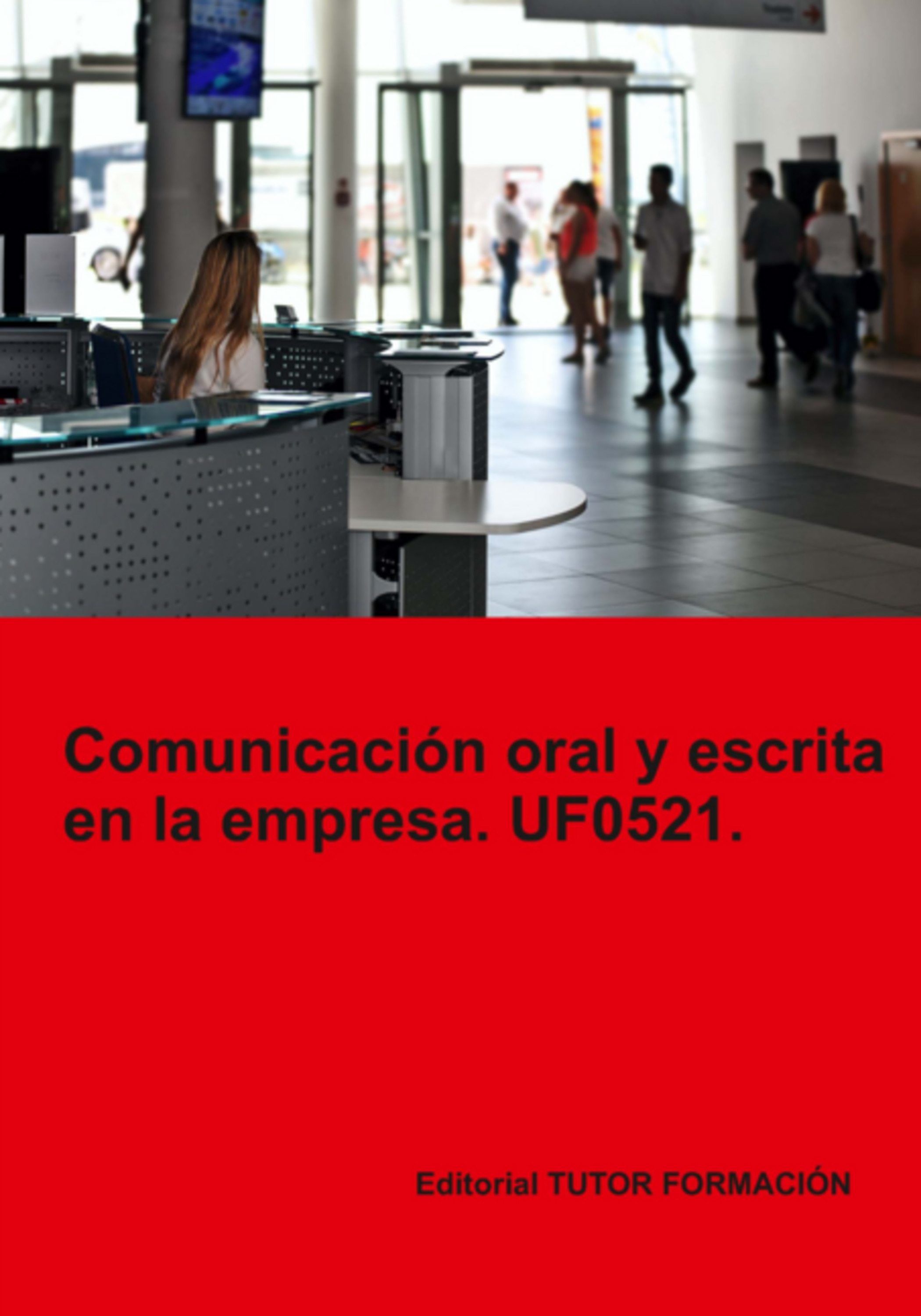 Comunicación Oral Y Escrita En La Empresa. Uf0521.