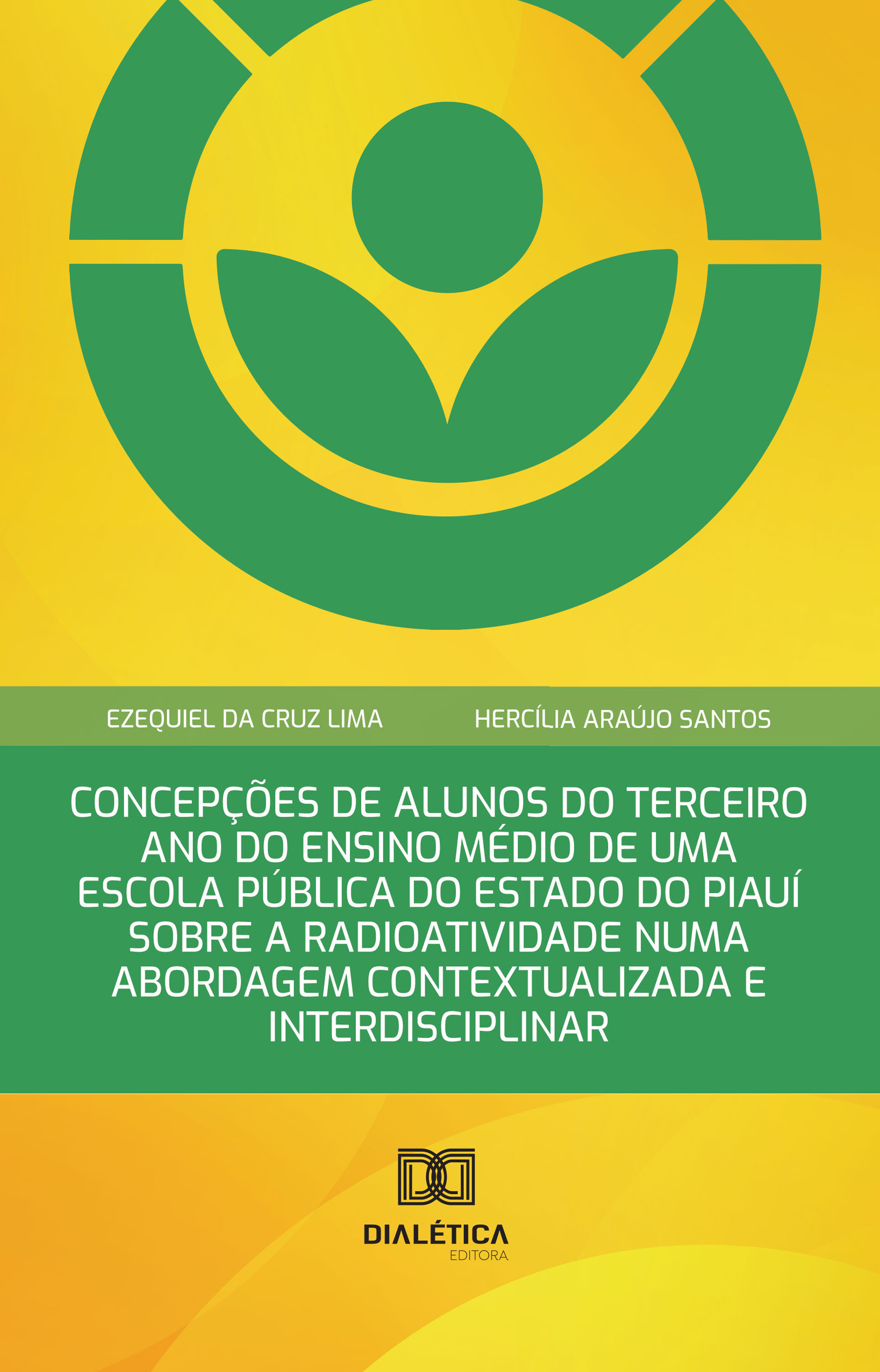 Concepções de Alunos do Terceiro Ano do Ensino Médio de uma Escola Pública do Estado do Piauí sobre a Radioatividade numa Abordagem Contextualizada e Interdisciplinar