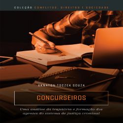 Concurseiros - Uma análise da trajetória e formação dos agentes do sistema de justiça criminal