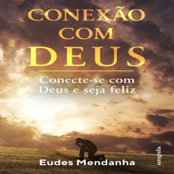 Conexão com Deus - Conecte-se com Deus e seja feliz
