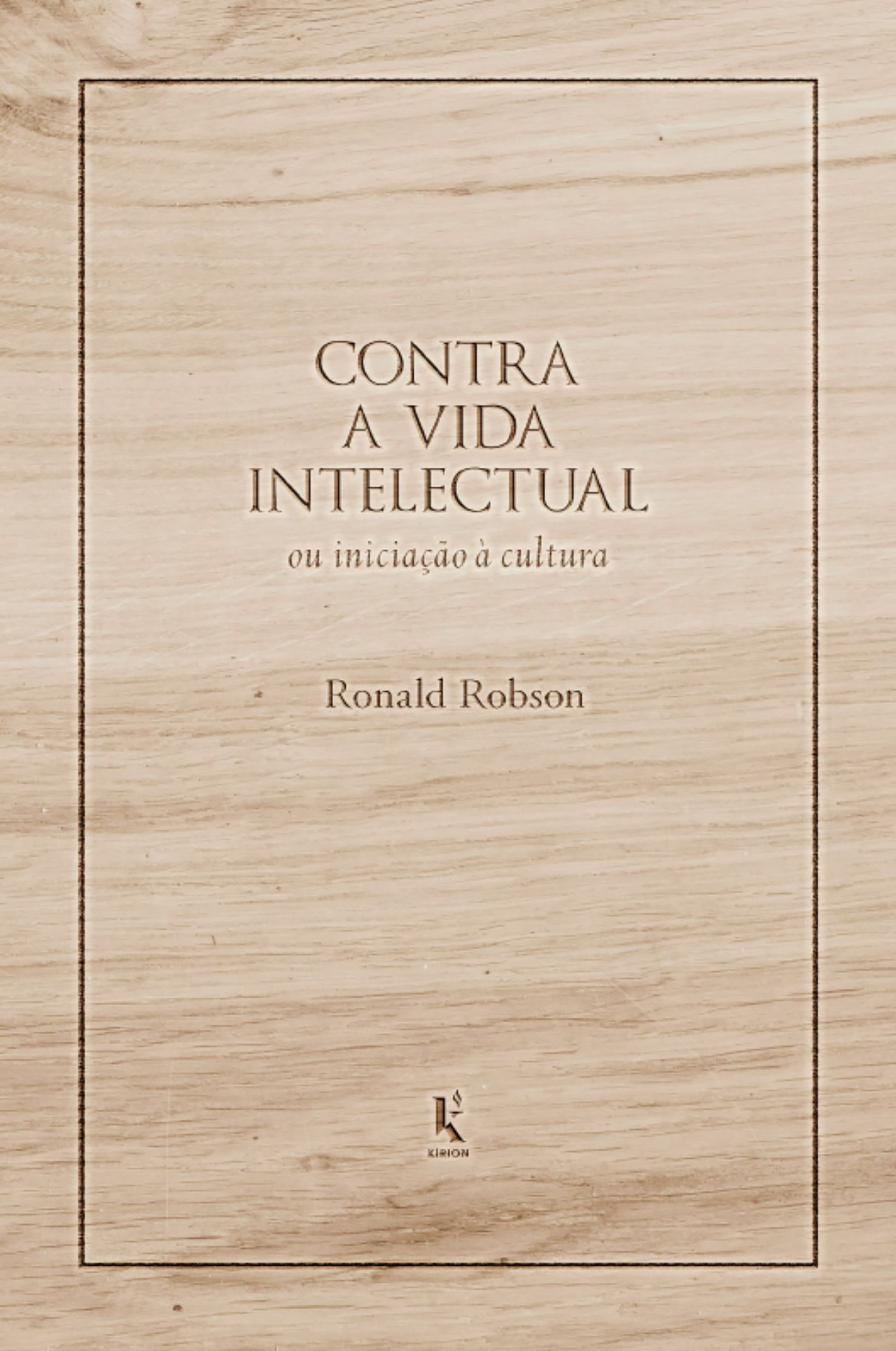 Contra a vida intelectual: ou iniciação à cultura