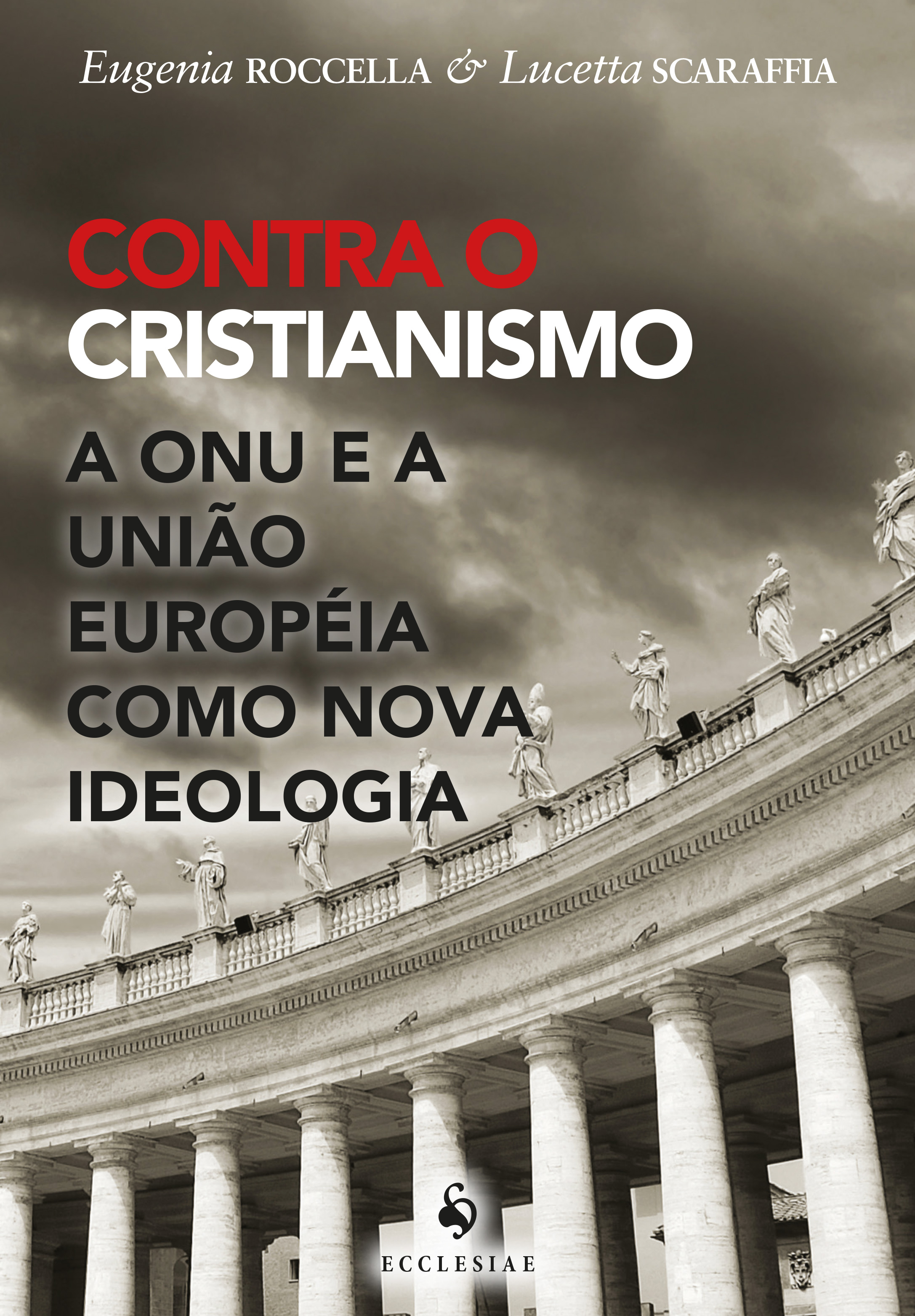 Contra o Cristianismo. A ONU e a União Européia Como Nova Ideologia