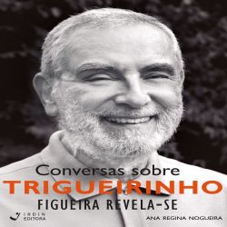 Conversas sobre Trigueirinho - Figueira Revela-se