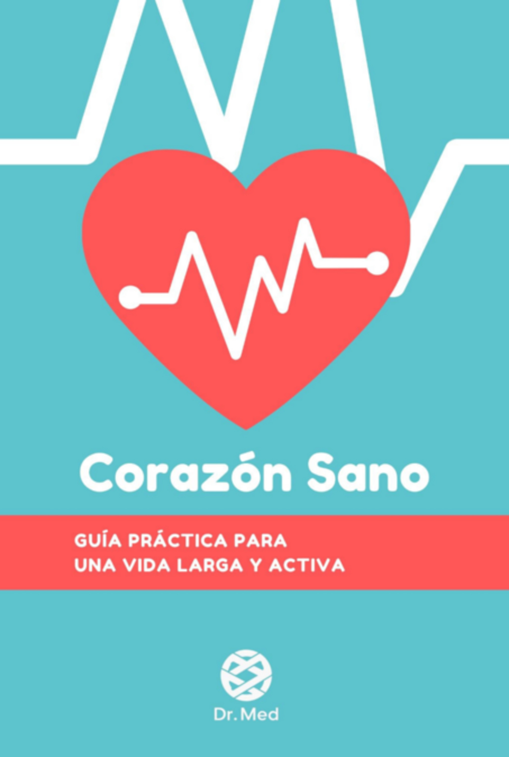 Corazón Sano: Guía Práctica Para Una Vida Larga Y Activa