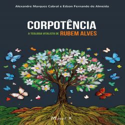 Corpotência: A Teologia Vitalista de Rubem Alves