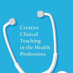 Creative Clinical Teaching in the Health Professions