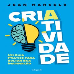 Criatividade - Um guia prático para soltar sua imaginação